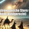 Der astronomische Stern von Betlehem (kindgerecht)